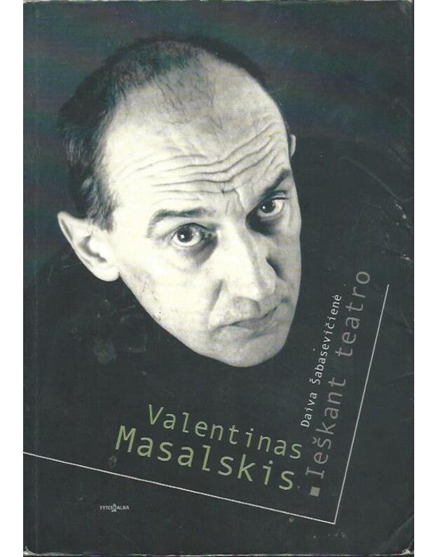 Valentinas Masalskis. Ieškant teatro - Šabasevičienė Daiva