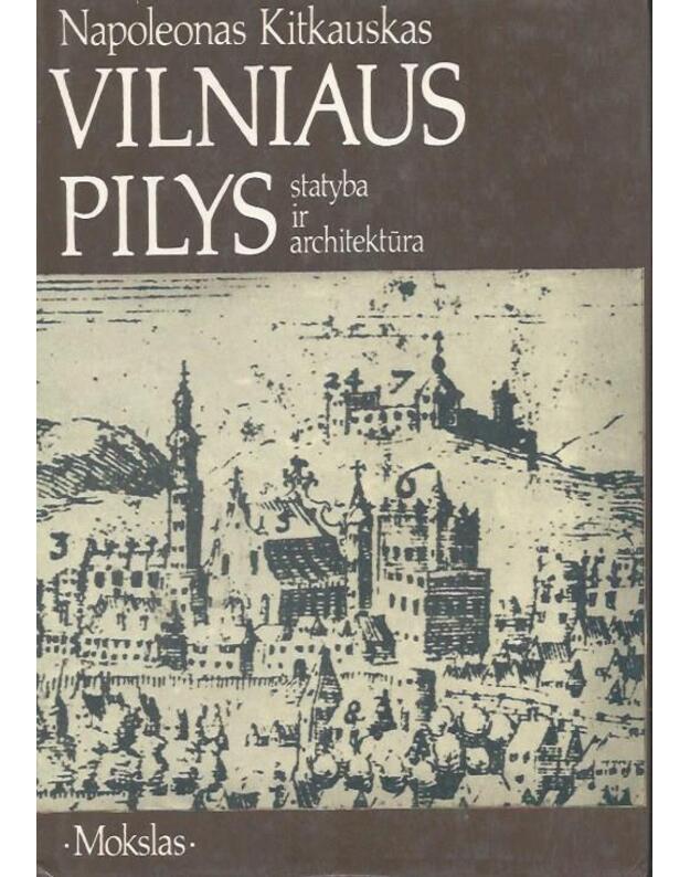 Vilniaus pilys. Statyba ir architektūra - Kitkauskas Napoleonas
