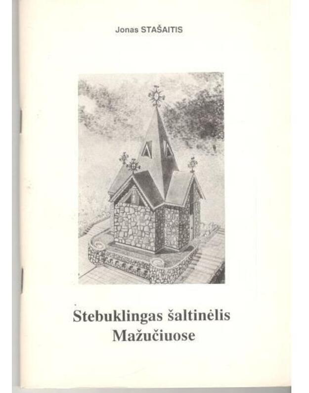 Stebuklingas šaltinėlis Mažučiuose - Stašaitis Jonas
