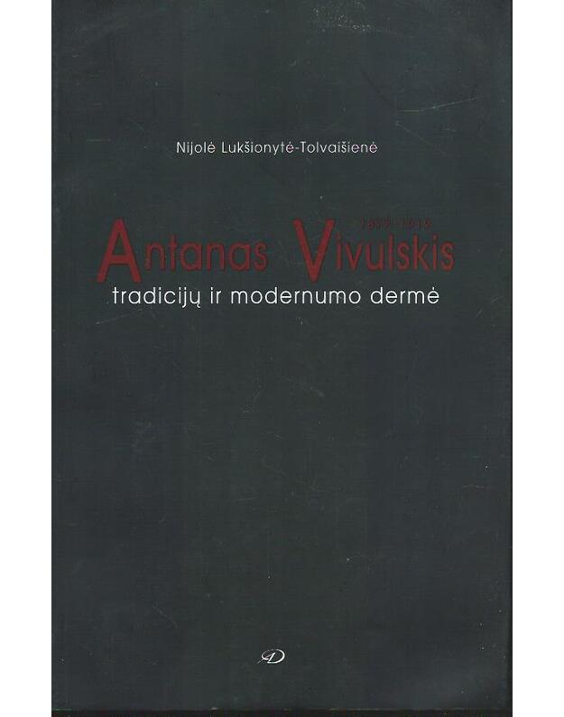 Antanas Vivulskis. Tradicijų ir modernumo dermė - Nijolė Lukšionytė - Tolvaišienė