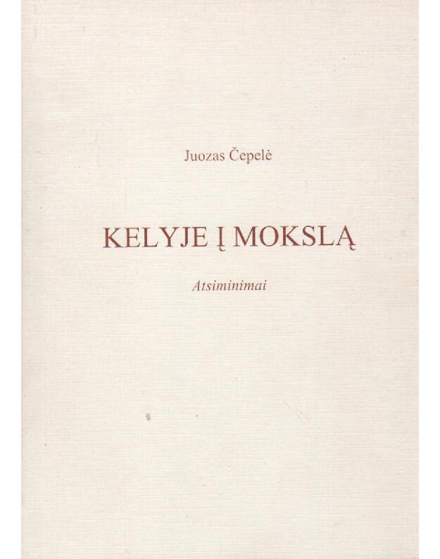 Kelyje į mokslą. Atsiminimai - Čepelė Juozas