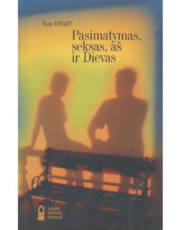 Pasimatymas, seksas, aš ir Dievas - Ehart Tom