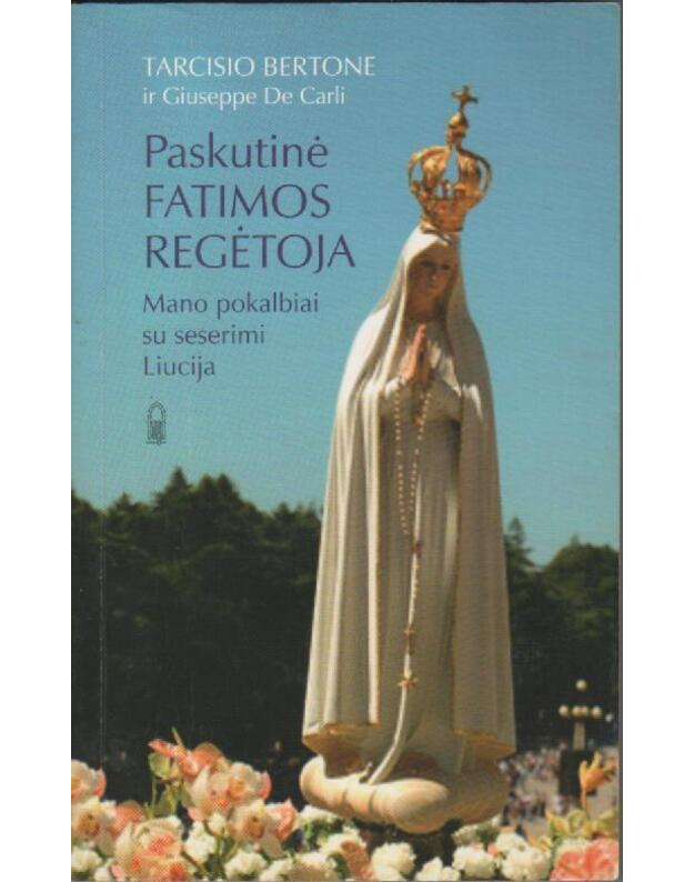Paskutinė Fatimos regėtoja - Bertone Tarcisio ir Giuseppe De Carli