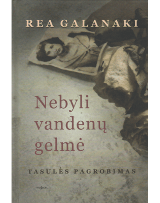 Nebyli vandenų gelmė. Tasulės pagrobimas. Romanas-kronika - Galanaki Rea