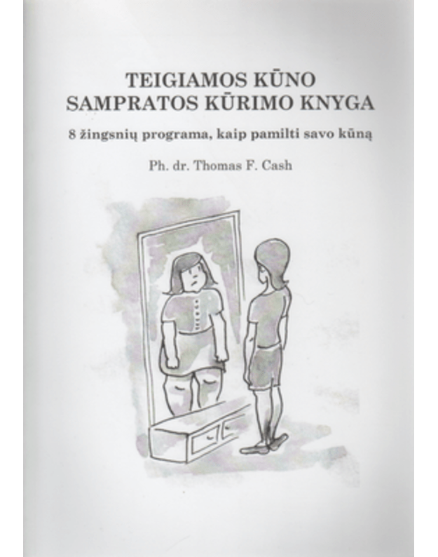 Teigiamos kūno sampratos kūrimo knyga - Cash Thomas F.