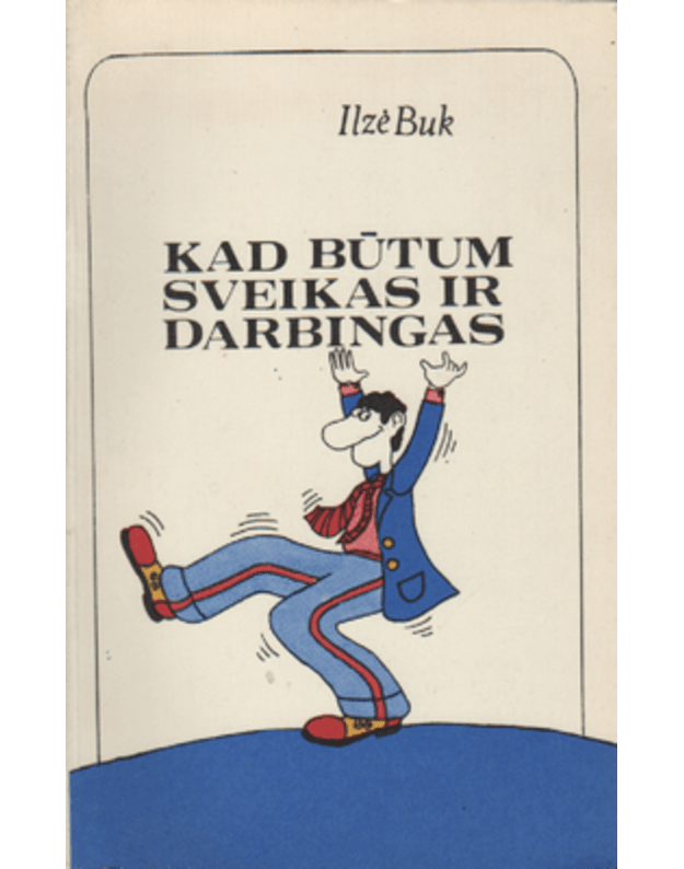 Kad būtum sveikas ir darbingas - Buk Ilzė