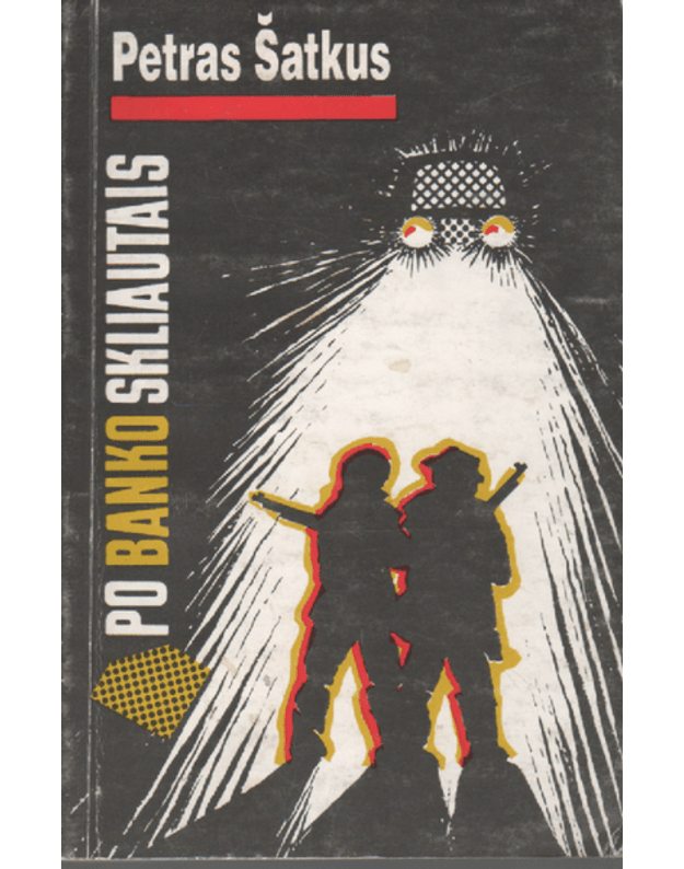 Po banko skliautais. Romanas - Šatkus Petras
