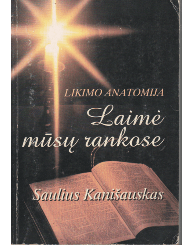 Likimo anatomija. Laimė mūsų rankose - Kanišauskas Saulius
