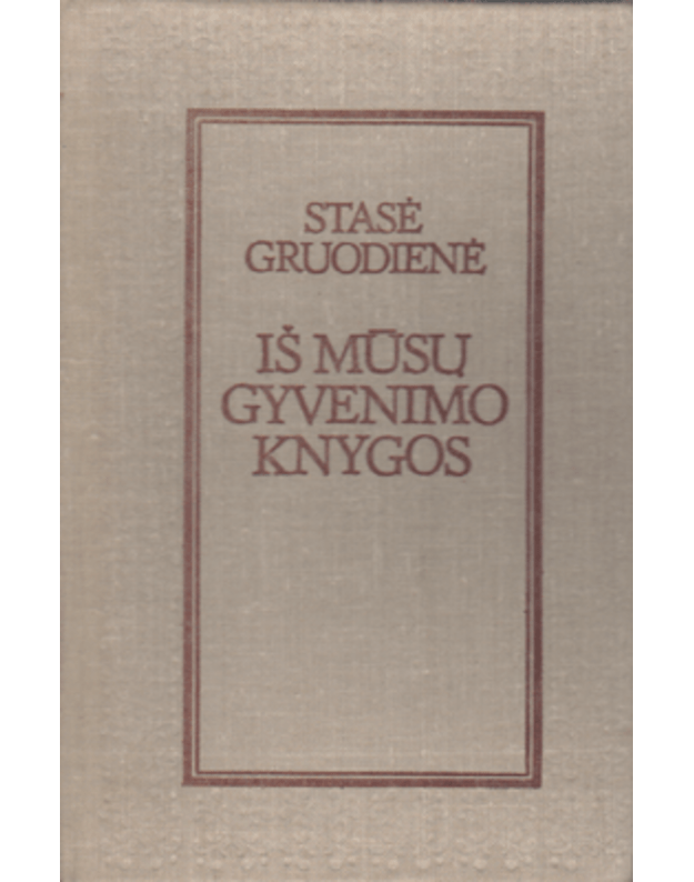 Iš mūsų gyvenimo knygos - Gruodienė Stasė