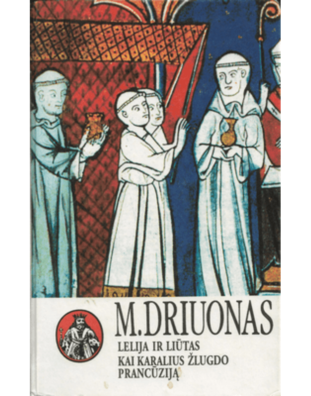 Lelija ir liūtas. Kai karalius žlugdo Prancūziją - Driuonas Morisas