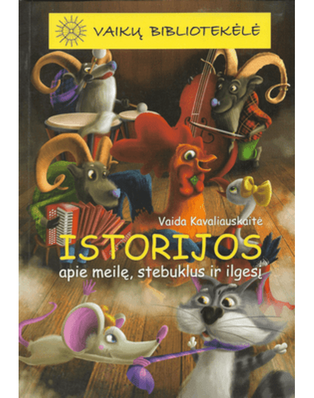 Istorijos apie meilę, stebuklus ir ilgesį / Vaikų bibliotekėlė - Kavaliauskaitė Daiva