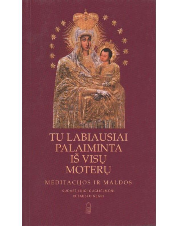 Tu labiausiai palaiminta iš visų moterų. Meditacijos ir maldos - sudarė Luigi Guglielmoni ir Fausto Negri