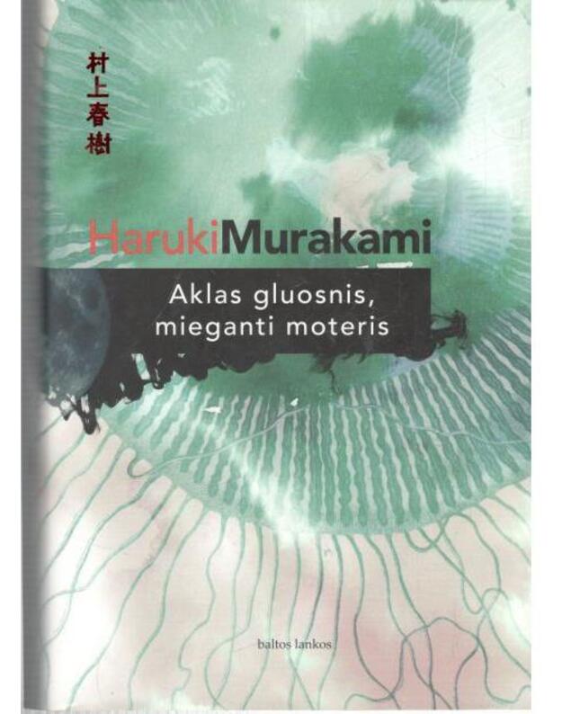 Aklas gluosnis, mieganti moteris. Apsakymai - Murakami Haruki 