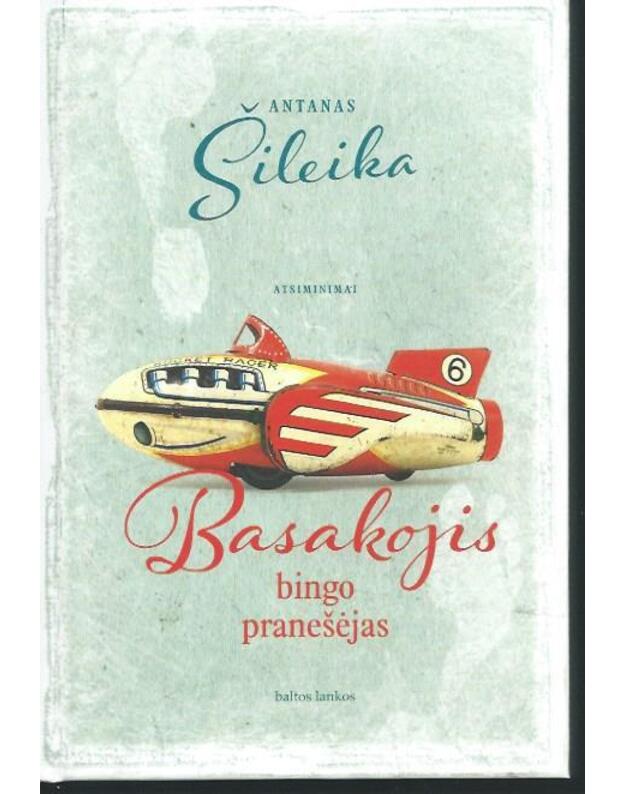 Basakojis bingo pranešėjas. Atsiminimai - Šileika Antanas 