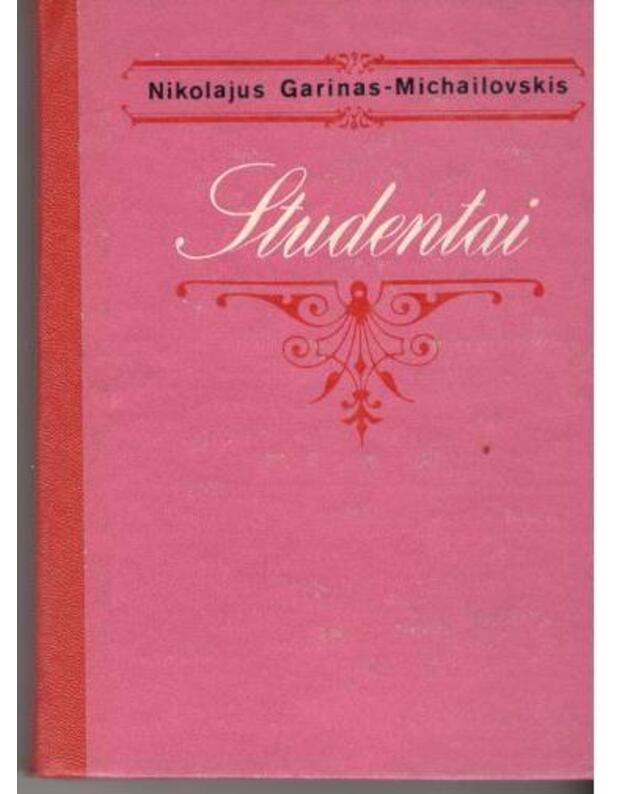 Studentai - Garinas-Michailovskis Nikolajus / iš rusų kalbos verrtė Gražina Ramanauskienė