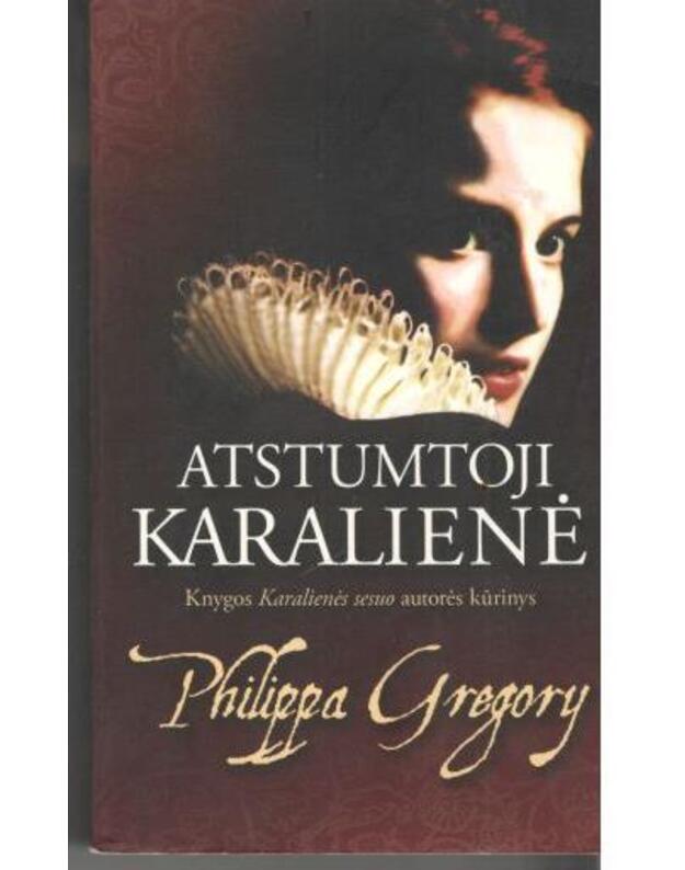 Atstumtoji karalienė / 2-ji pataisyta laida - Gregory Philippa