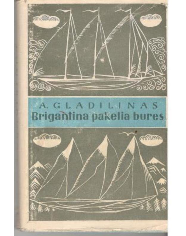 Brigantina pakelia bures. Vieno nevykėlio istorija - Gladilinas A.