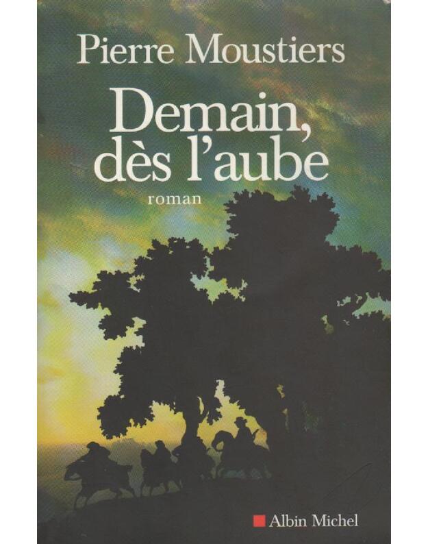 Demain, des l aube. Roman - Moustiers Pierre