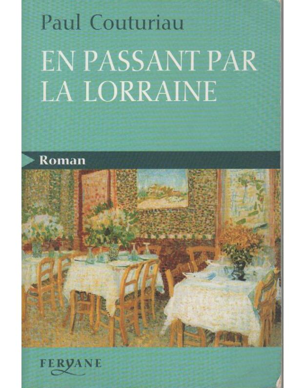 En passant par la lorraine. Roman - Couturiau Paul