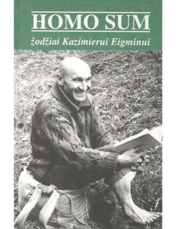 Homo Sum. Žodžiai Kazimierui Eigminui - sudarė: Klaudijus Driskius, Artūras Judžentis, Venantas Mačiekus