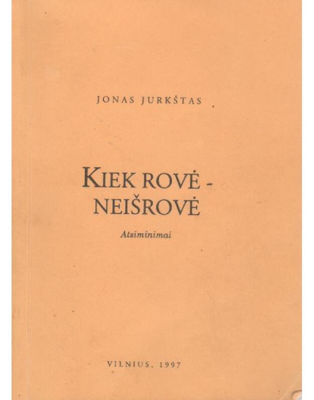 Kiek rovė - neišrovė. Atsiminimai. - Jonas Jurkštas