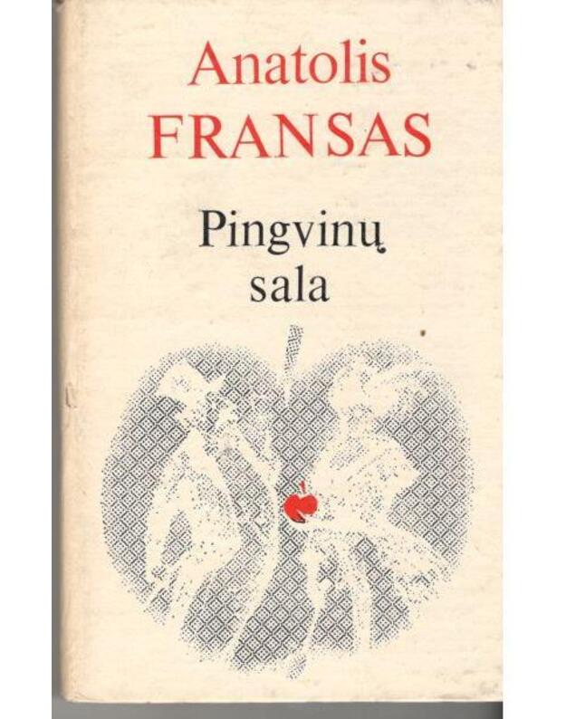Pingvinų sala / L'Ile des Pingouins / 2-as leidimas - Anatolis Fransas / Anatole France / iš prancūzų kalbos vertė Rožė Jankevičiūtė