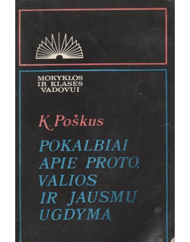 Pokalbiai apie proto, valios ir jausmų ugdymą - Poškus Kazys