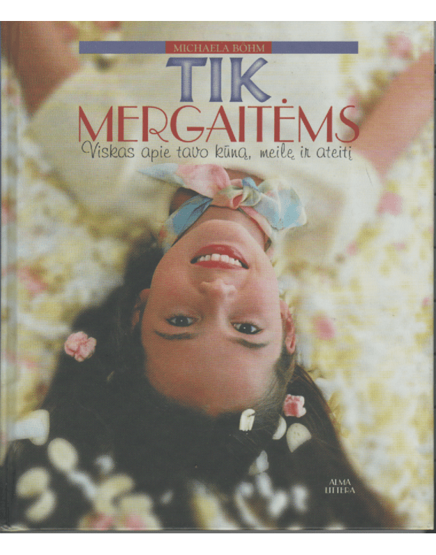 Tik mergaitėms. Viskas apie tavo kūną, meilę ir ateitį - Michaela Bohm