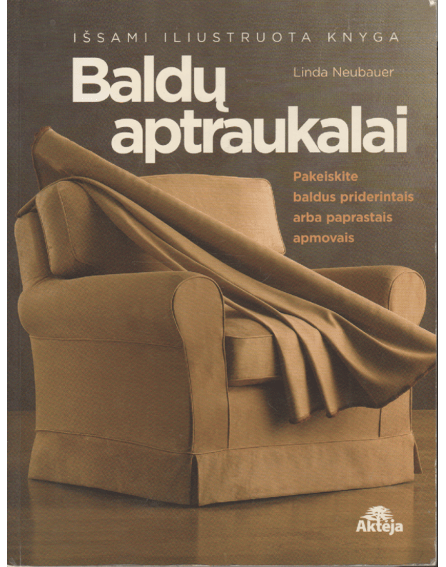 Baldų aptraukalai. Išsami iliustruota knyga - Neubauer Linda
