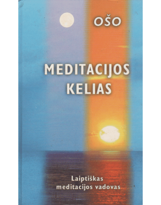 Meditacijos kelias. Laiptiškas meditacijos vadovas - Ošo / Osho