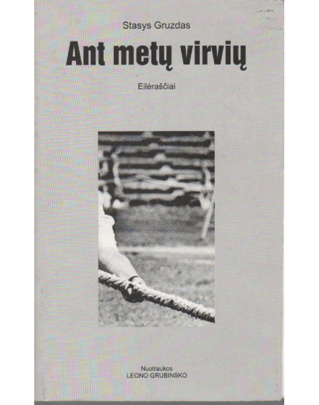 Ant metų virvių. Eilėraščiai - Gruzdas Stasys