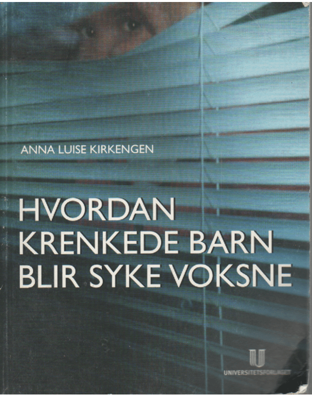 Hvordan krenkede barn blir syke voksne - Kirkengen Anna Luise