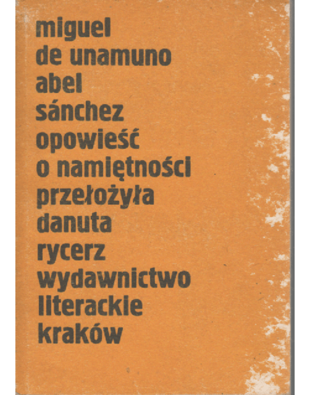 Miguel de Unamuno Abel Sanchez opowiesc o namietnosci przelozyla danuta rycerz wydawnictwo literackie krakow - Sanchez Abel Unamuno de Miguel