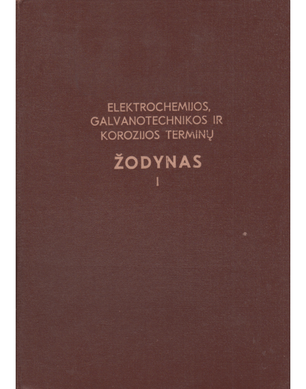 Elektrochemijos, galvanotechnikos ir korozijos terminų žodynas, I-II tomai - Bernotas A.