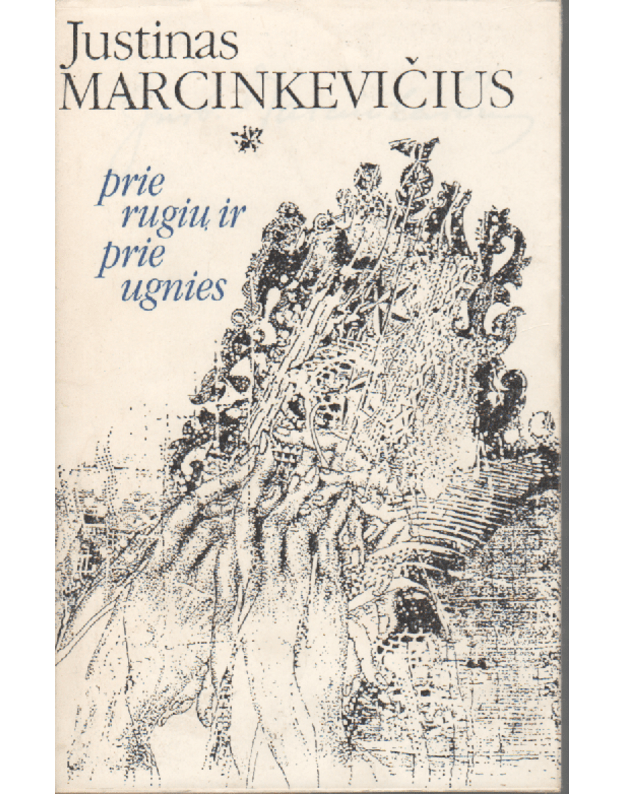 Prie rugių ir prie ugnies - Marcinkevičius Justinas