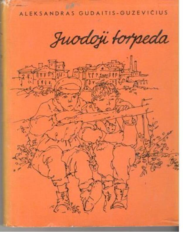 Juodoji torpeda. Apysaka - Gudaitis-Guzevičius Aleksandras  / iliustravo Edvardas Kvedarauskas