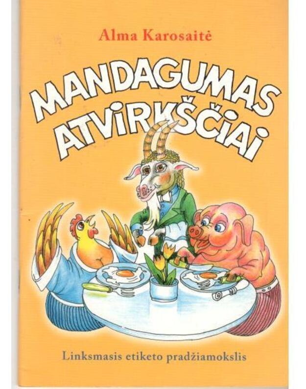 Mandagumas atvirkščiai. Linksmasis etiketo prad-iamokslis - Karosaitė Alma