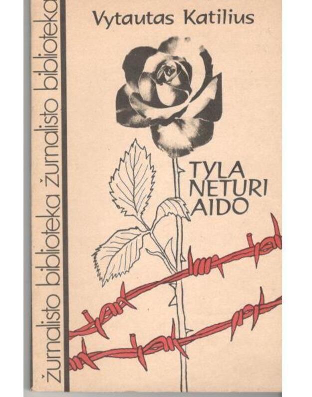 Tyla neturi aido / Žurnalisto biblioteka - Katilius Vytautas 