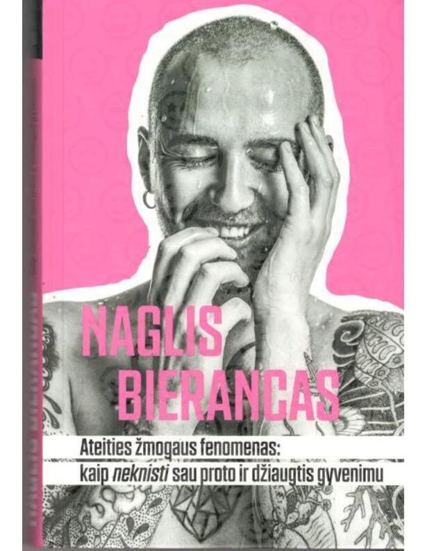 Ateities žmogaus fenomenas: kaip neknisti sau proto ir džiaugtis gyvenimu - Bierancas Naglis
