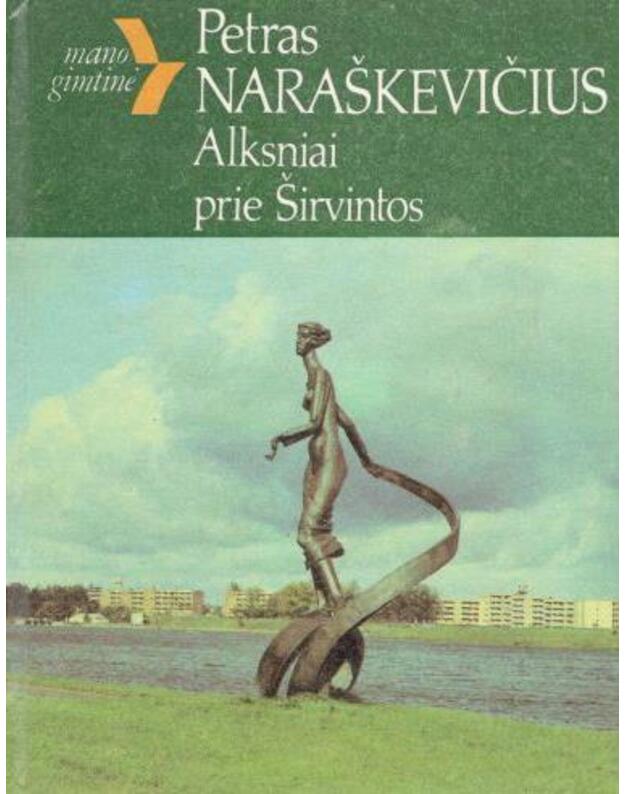 Alksniai prie Širvintos / Mano gimtinė - Naraškevičius Petras
