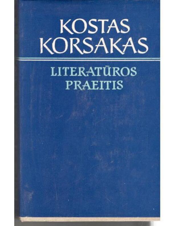 Literatūros praeitis: Studijos, kritikos straipsniai, pasisakymai - Korsakas Kostas