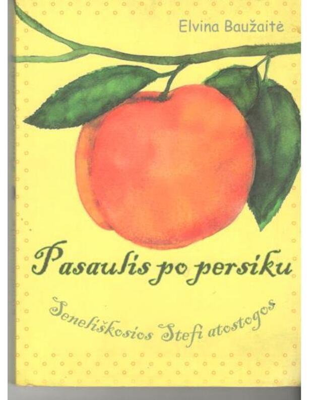 Pasaulis po persiku. Seneliškosios Stefi atostogos - Baužaitė Elvina 