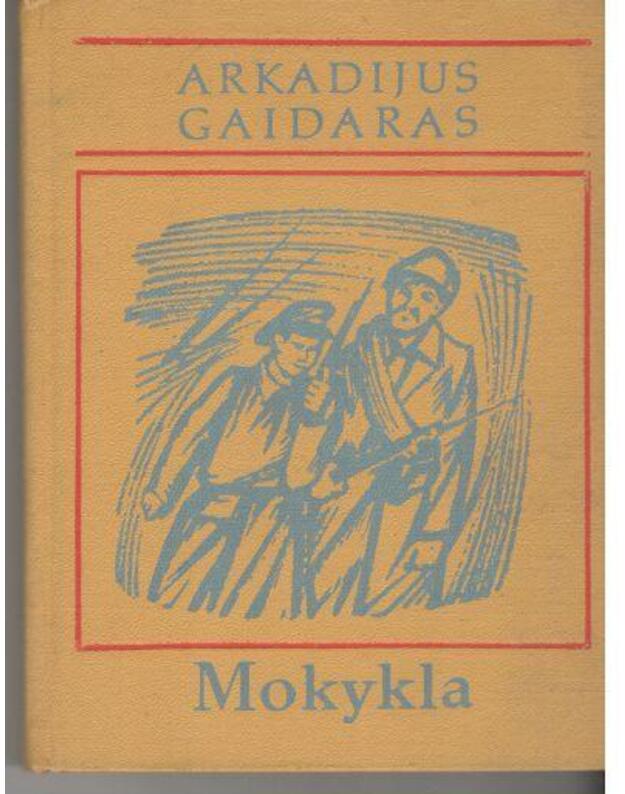 Mokykla. Apysaka - Gaidaras Arkadijus / iliustravo A. Jermolajeva ir V. Sčeglovas