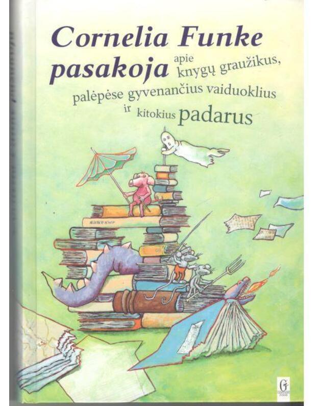 Apie knygų graužikus, palėpėse gyvenančius vaiduoklius ir kitokius padarus - Funke Cornelia