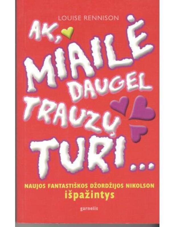 Ak, miailė daugel trauzų turi... - Louise Rennison
