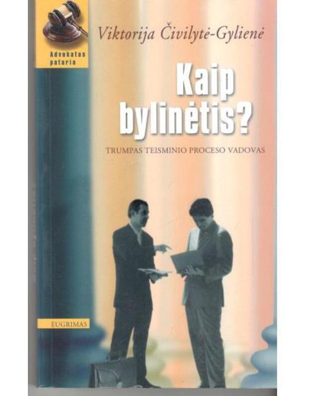 Kap bylinėtis? / Advokatas pataria - Čivilytė-Gylienė Viktorija