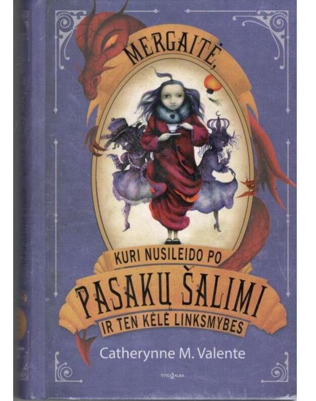 Mergaitė, kuri nusileido po Pasakų šalimi ir ten kėlė linksmybes - Valente Catherynne M.
