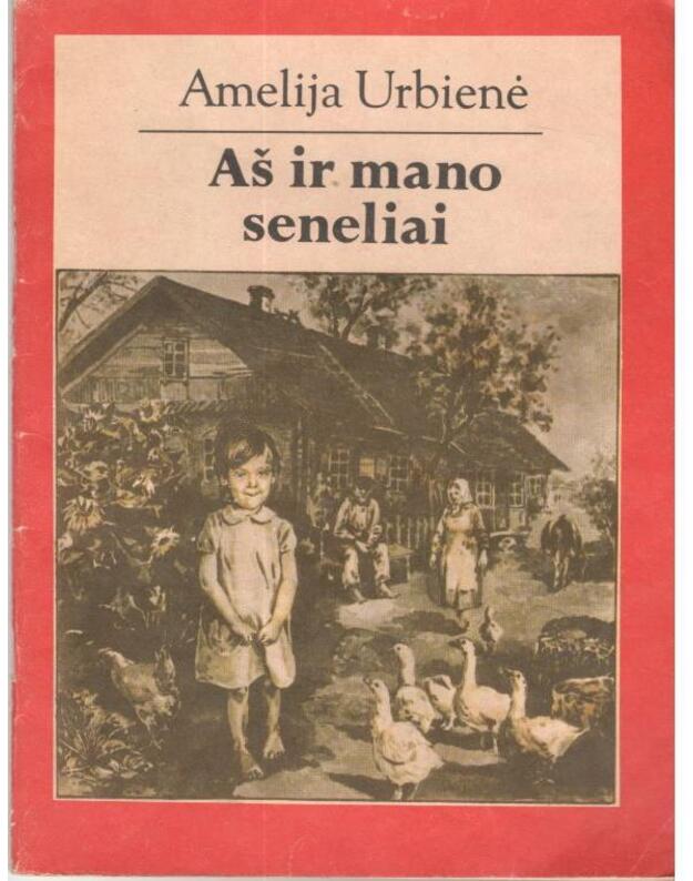 Aš ir mano seneliai. Vaikystės vaizdeliai - Urbienė Amelija