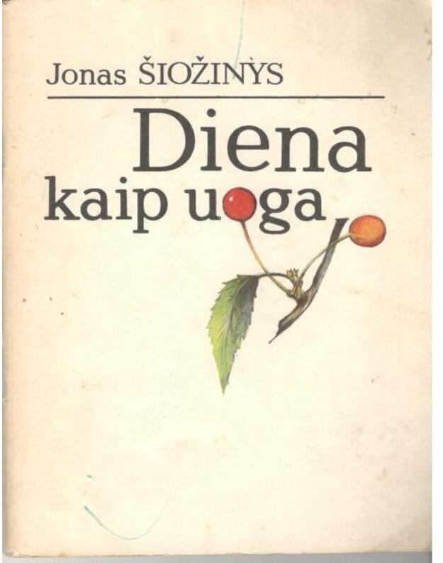 Diena kaip uoga. Apsakymai - Šiožinys Jonas