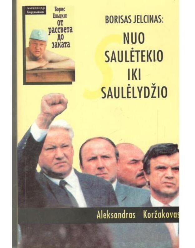 Borisas Jelcinas: nuo saulėtekio iki saulėlydžio - Koržakovas Aleksandras 